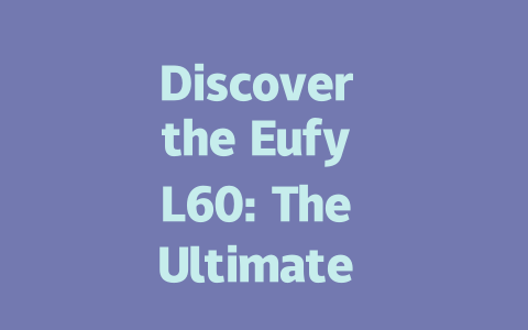 Discover the Eufy L60: The Ultimate Self-Emptying Robot Vacuum Cleaner!