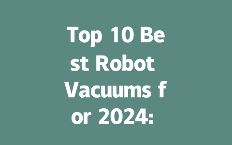 Top 10 Best Robot Vacuums for 2024: Smart Solutions for Your Home