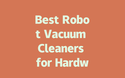 Best Robot Vacuum Cleaners for Hardwood Floors: Top Picks for 2023