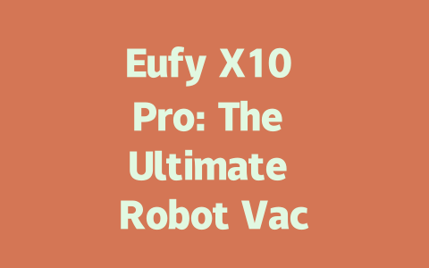 Eufy X10 Pro: The Ultimate Robot Vacuum and Mop Combo for Smart Cleaning