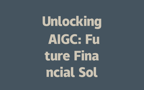 Unlocking AIGC: Future Financial Solutions for Today's Needs