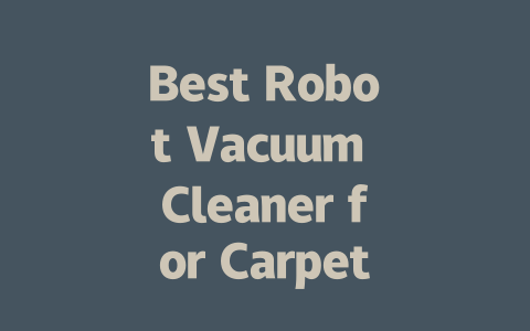 Best Robot Vacuum Cleaner for Carpet: Top Picks and Reviews for 2024