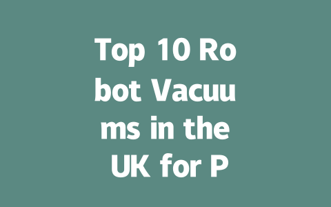 Top 10 Robot Vacuums in the UK for Pet Hair: Ultimate Guide 2024