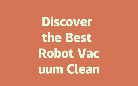 Discover the Best Robot Vacuum Cleaner for Effortless Home Cleaning