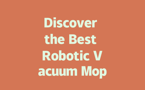 Discover the Best Robotic Vacuum Mops for Effortless Cleaning in 2024