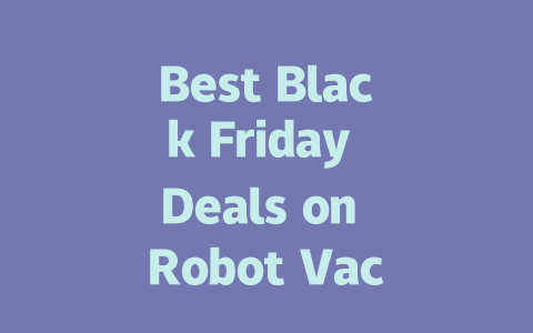 Best Black Friday Deals on Robot Vacuums in the UK You Can’t Miss!-AIGC