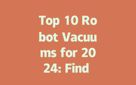 Top 10 Robot Vacuums for 2024: Find the Perfect Clean for Your Home!