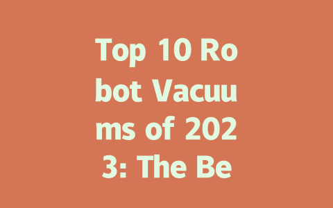 Top 10 Robot Vacuums of 2023: The Best Choices for Your Home