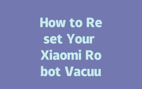 How to Reset Your Xiaomi Robot Vacuum E10 in Simple Steps
