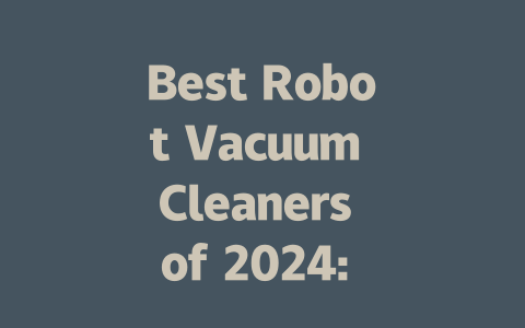 Best Robot Vacuum Cleaners of 2024: Ultimate Buying Guide and Reviews