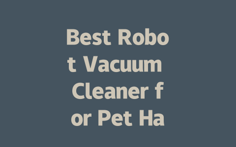 Best Robot Vacuum Cleaner for Pet Hair: Efficient Cleaning for Homes