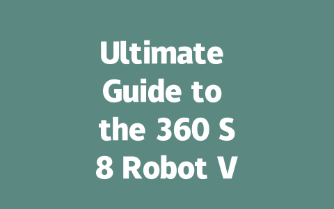 Ultimate Guide to the 360 S8 Robot Vacuum: Features & Benefits Explained