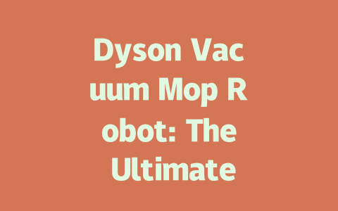 Dyson Vacuum Mop Robot: The Ultimate 2-in-1 Cleaning Solution