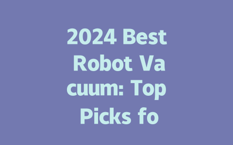 2024 Best Robot Vacuum: Top Picks for Effortless Cleaning
