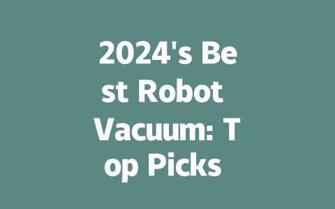 2024's Best Robot Vacuum: Top Picks for Effortless Cleaning