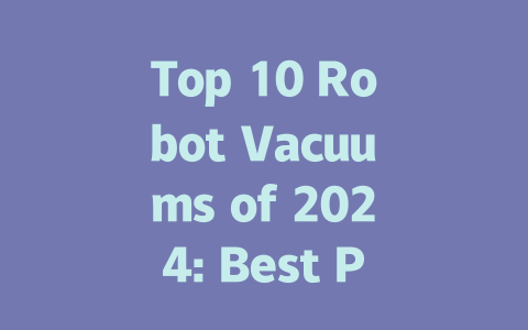 Top 10 Robot Vacuums of 2024: Best Picks for a Spotless Home
