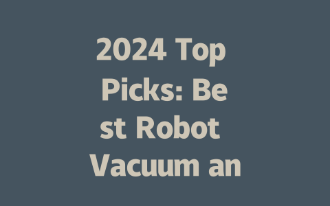 2024 Top Picks: Best Robot Vacuum and Mop for Effortless Cleaning