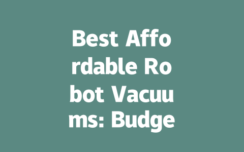 Best Affordable Robot Vacuums: Budget-Friendly Picks for Every Home