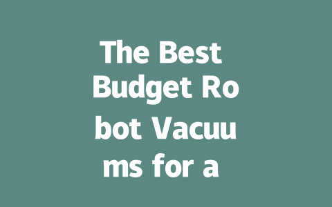 The Best Budget Robot Vacuums for a Spotless Home in 2024