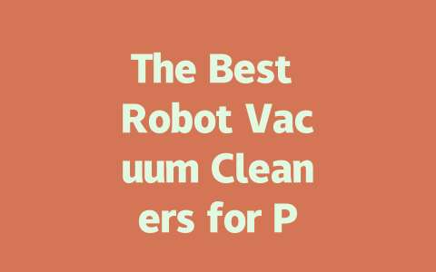 The Best Robot Vacuum Cleaners for Pet Hair in 2024: Top Picks and Reviews