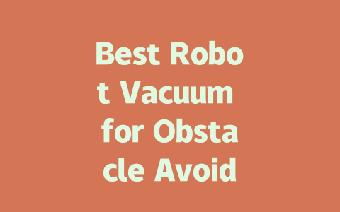 Best Robot Vacuum for Obstacle Avoidance: Top Picks for Smart Cleaning