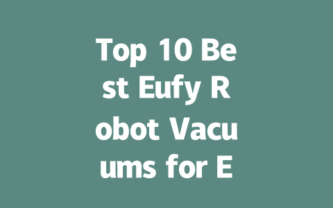 Top 10 Best Eufy Robot Vacuums for Effortless Cleaning