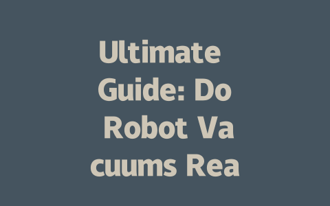 Ultimate Guide: Do Robot Vacuums Really Work? Discover the Truth!