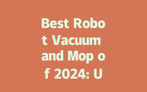 Best Robot Vacuum and Mop of 2024: Ultimate Cleaning Convenience!