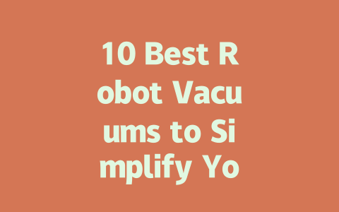 10 Best Robot Vacuums to Simplify Your Cleaning Routine in 2023