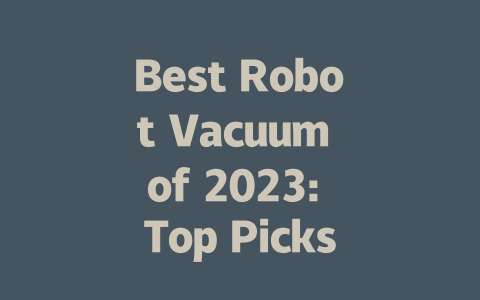 Best Robot Vacuum of 2023: Top Picks for Effortless Cleaning