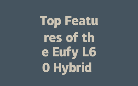 Top Features of the Eufy L60 Hybrid SES Robot Vacuum Cleaner You Need to Know