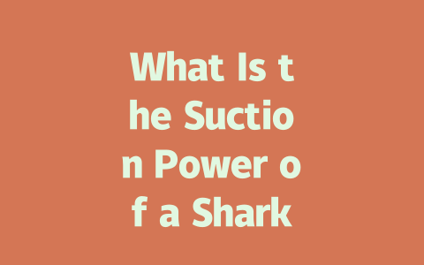 What Is the Suction Power of a Shark Robot Vacuum? Here’s What You Need to Know!
