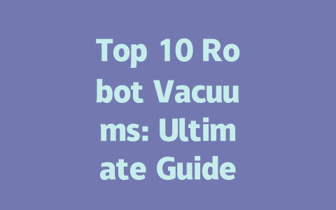 Top 10 Robot Vacuums: Ultimate Guide to the Best Cleaners of 2023