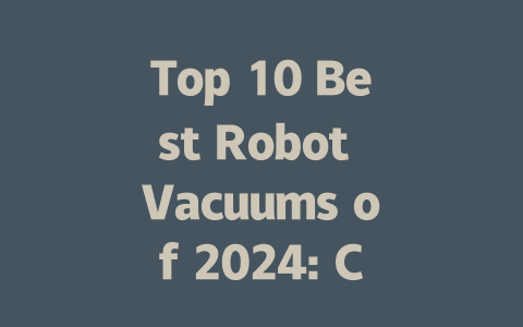 Top 10 Best Robot Vacuums of 2024: Cleans, Mops, and Self-Empties!