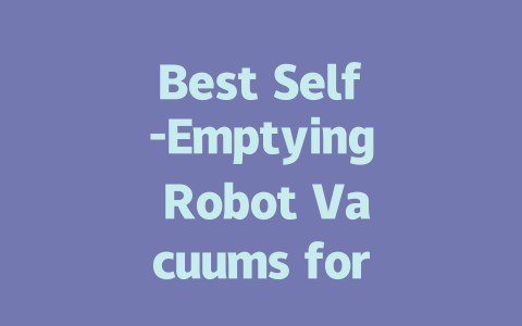 Best Self-Emptying Robot Vacuums for Hassle-Free Cleaning Solutions
