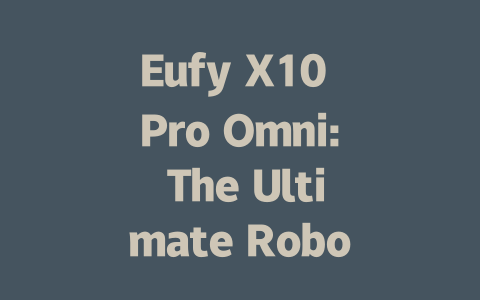 Eufy X10 Pro Omni: The Ultimate Robot Vacuum Cleaner Review Guide