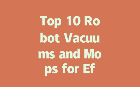 Top 10 Robot Vacuums and Mops for Effortless Cleaning in 2024