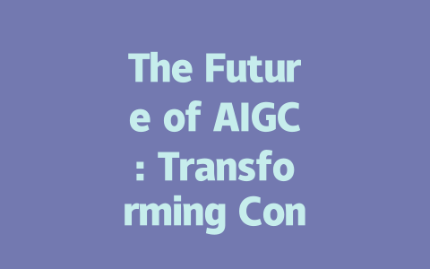 The Future of AIGC: Transforming Content Creation and Digital Marketing Strategies