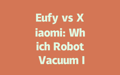 Eufy vs Xiaomi: Which Robot Vacuum Is Right for You?