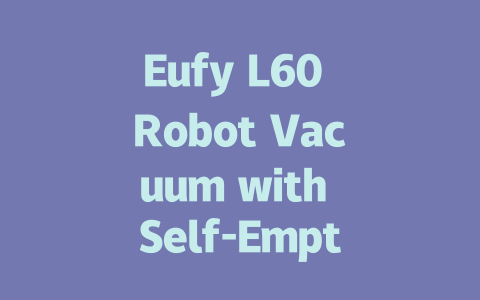 Eufy L60 Robot Vacuum with Self-Empty Station: Ultimate Convenience in Cleaning