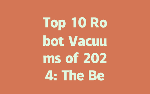 Top 10 Robot Vacuums of 2024: The Best Picks for Every Home