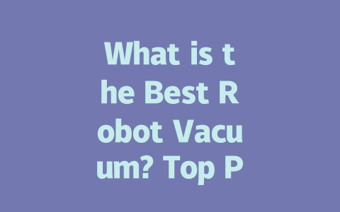 What is the Best Robot Vacuum? Top Picks for Every Home in 2023