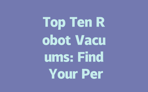Top Ten Robot Vacuums: Find Your Perfect Cleaning Companion Today!