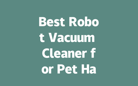 Best Robot Vacuum Cleaner for Pet Hair: Top Picks for 2023