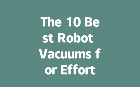 The 10 Best Robot Vacuums for Effortless Cleaning in Your Home