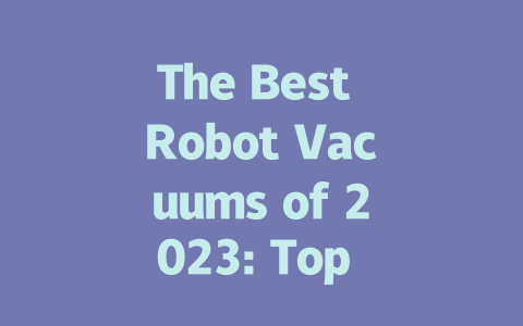 The Best Robot Vacuums of 2023: Top Picks for Every Budget
