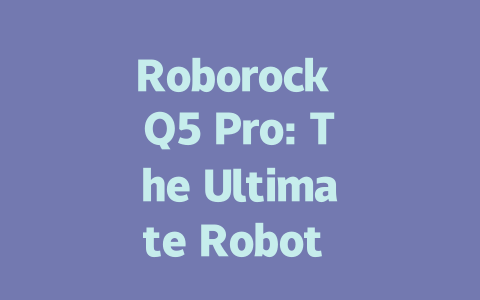 Roborock Q5 Pro: The Ultimate Robot Vacuum for Effortless Cleaning