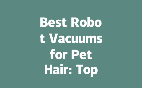 Best Robot Vacuums for Pet Hair: Top Picks for Effortless Cleaning