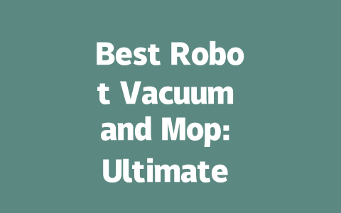 Best Robot Vacuum and Mop: Ultimate Cleaning Solution for Your Home