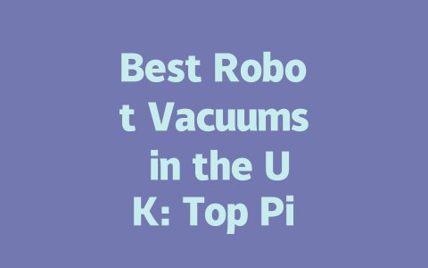Best Robot Vacuums in the UK: Top Picks for 2023 to Keep Your Home Clean